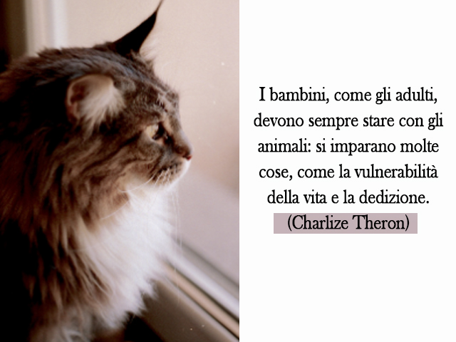 I bambini, come gli adulti, devono sempre stare con gli animali: si imparano molte cose, come la vulnerabilità della vita e la dedizione.(Charlize Theron)