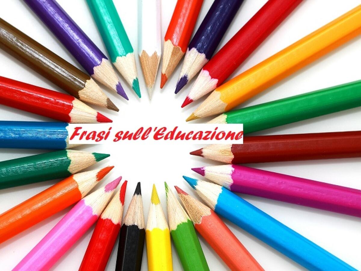 Frasi sull'educazione: 213 pensieri, aforismi, citazioni e immagini sull'educazione dei bambini - 