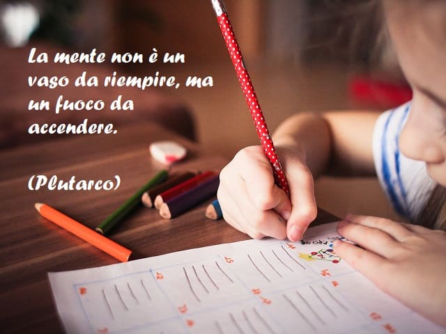La mente non è un vaso da riempire, ma un fuoco da accendere. (Plutarco)
