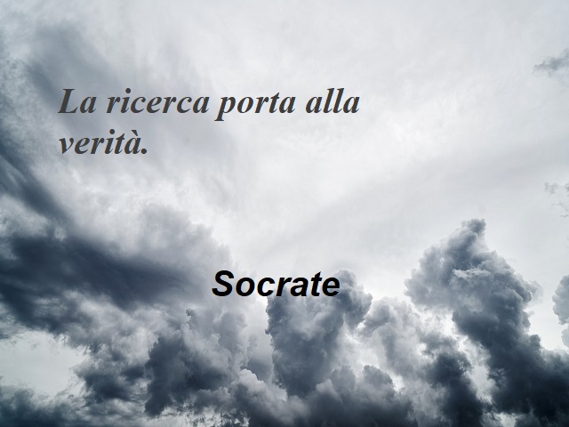 La ricerca porta alla verità. (Socrate)