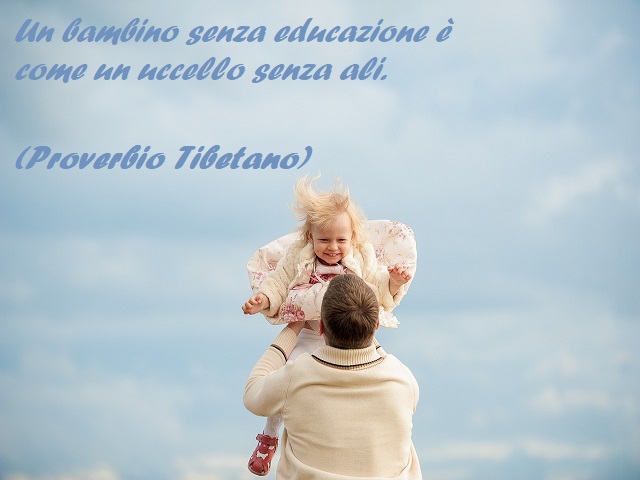 Un bambino senza educazione è come un uccello senza ali. (Proverbio Tibetano)