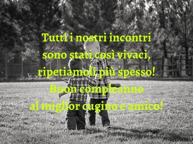 Tutti i nostri incontri sono stati così vivaci, ripetiamoli più spesso! Buon compleanno al miglior cugino e amico!