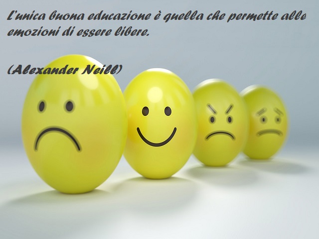 L’unica buona educazione è quella che permette alle emozioni di essere libere. (Alexander Neill)