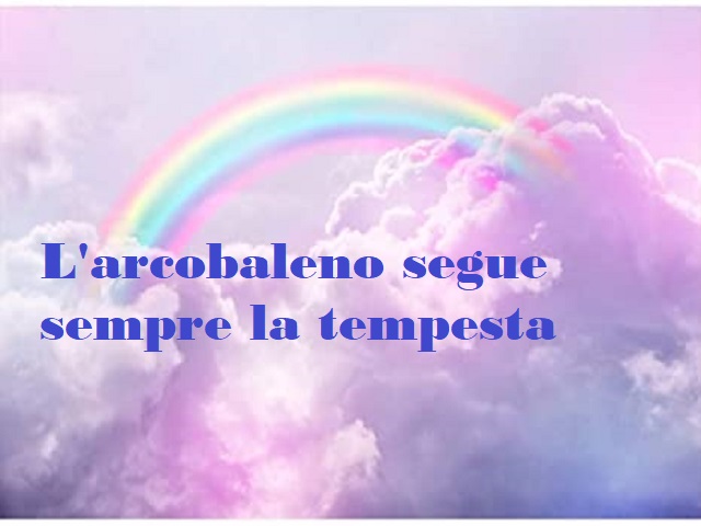 L'arcobaleno segue sempre la tempesta.