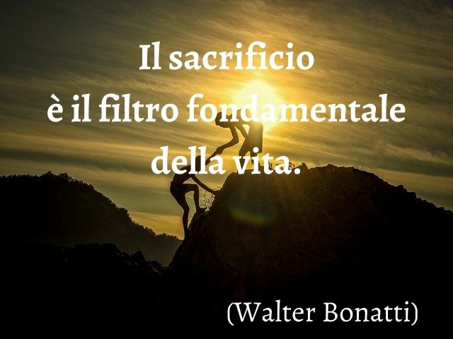 Il sacrificio è il filtro fondamentale della vita.