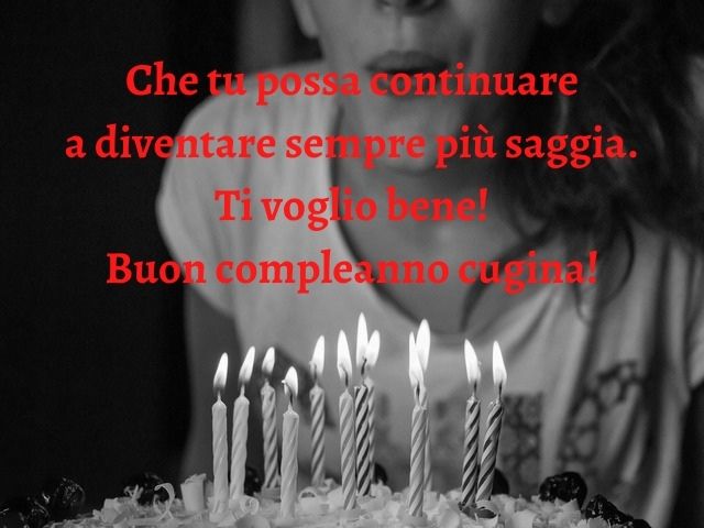 Che tu possa continuare a diventare sempre più saggia. Ti voglio bene! Buon compleanno cugina!