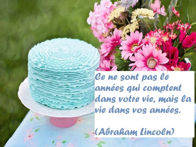 Ce ne sont pas le années qui comptent dans votre vie, mais la vie dans vos années. (Non sono gli anni che contano nella tua vita, ma vita nei tuoi anni.) (Abraham Lincoln)
