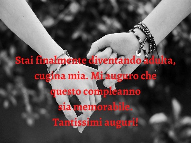 Stai finalmente diventando adulta, cugina mia. Mi auguro che questo compleanno sia memorabile. Tantissimi auguri!