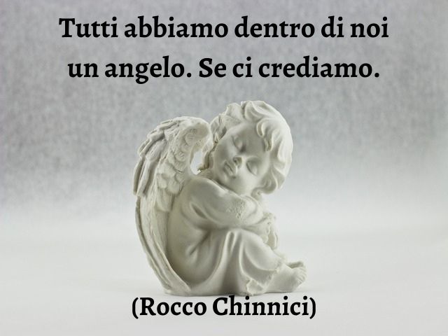 Tutti abbiamo dentro di noi un angelo. Se ci crediamo.(Rocco Chinnici)