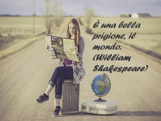 È una bella prigione, il mondo. (William Shakespeare)