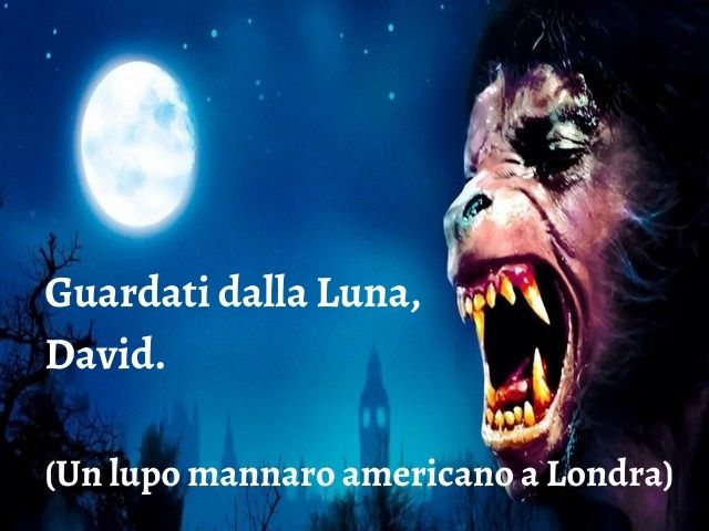 Guardati dalla Luna, David.(Un lupo mannaro americano a Londra)