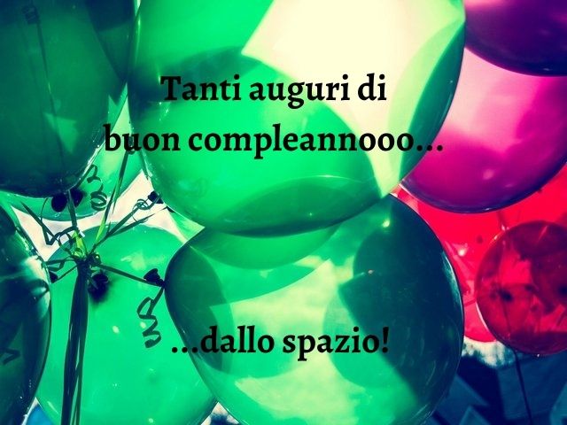 Tanti auguri di buon compleannooo... ...dallo spazio!