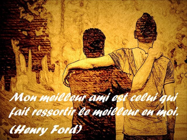 Mon meilleur ami est celui qui fait ressortir le meilleur en moi. (Il mio migliore amico è colui che tira fuori il meglio di me.) (Henry Ford)