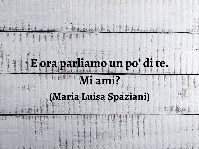 E ora parliamo un po’ di te. Mi ami?(Maria Luisa Spaziani)