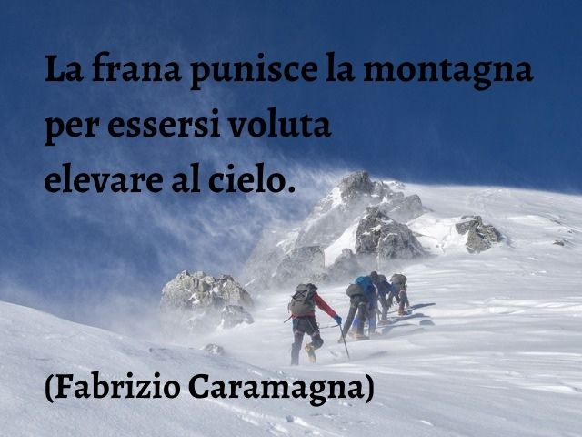 La frana punisce la montagna per essersi voluta elevare al cielo.(Fabrizio Caramagna)