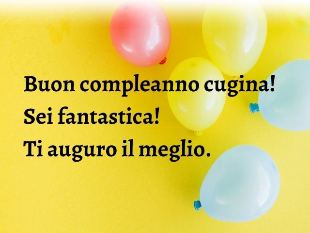 Buon compleanno cugina! Sei fantastica! Ti auguro il meglio.