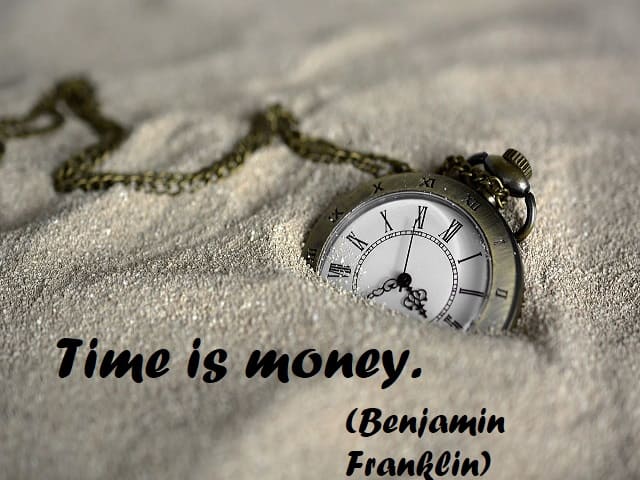 Time is money. (Il tempo è denaro) (Benjamin Franklin)