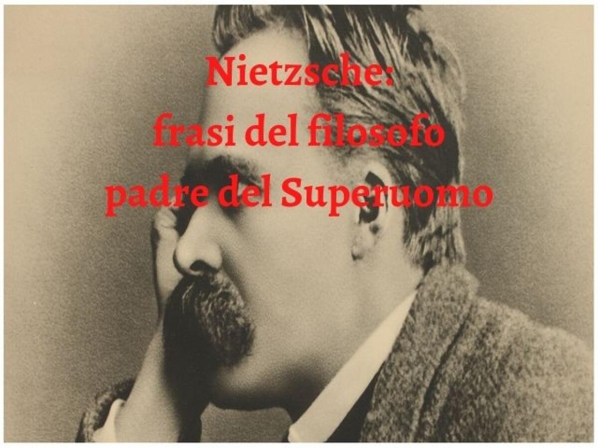 Frasi di Nietzsche: 165 pensieri del filosofo padre del concetto di Superuomo - 