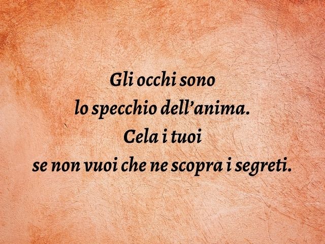 Gli occhi sono lo specchio dell’anima. Cela i tuoi se non vuoi che ne scopra i segreti.