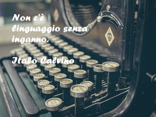 Non c'è linguaggio senza inganno. (Italo Calvino)