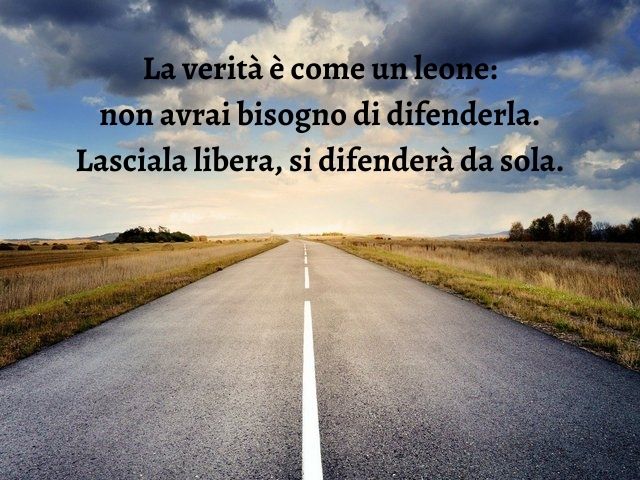 La verità è come un leone: non avrai bisogno di difenderla. Lasciala libera, si difenderà da sola.