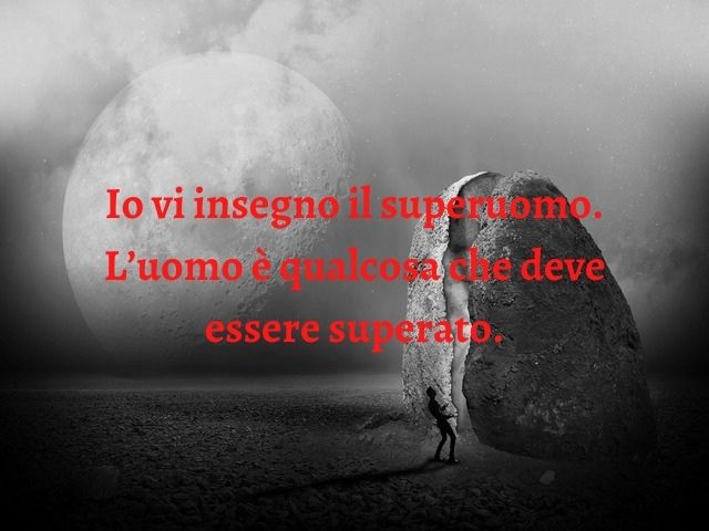 Io vi insegno il superuomo. L’uomo è qualcosa che deve essere superato.