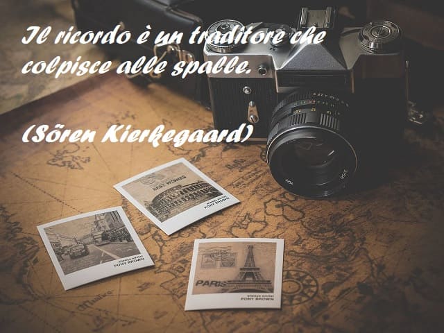 Il ricordo è un traditore che colpisce alle spalle. (Sören Kierkegaard)