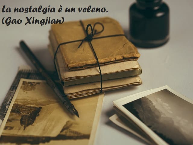 La nostalgia è un veleno. (Gao Xingjian)