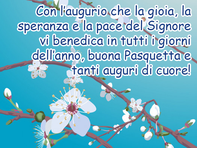 Con l'augurio che la gioia e la speranza e la pace del Signore vi benedica in tutti i giorni dell'anno, buona Pasquetta e tanti auguri di cuore