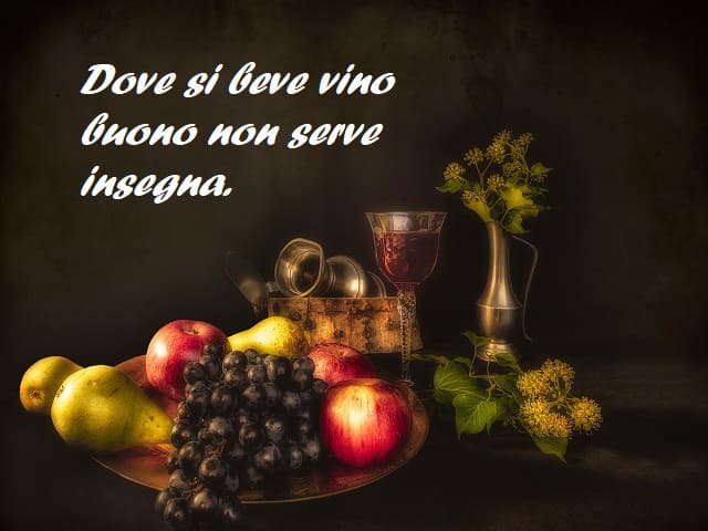 Dove si beve vino buono non serve insegna.