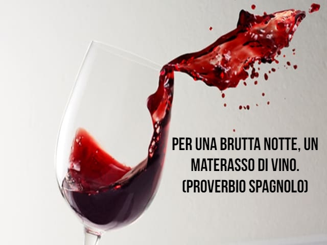 Per una brutta notte, un materasso di vino. (Proverbio spagnolo)