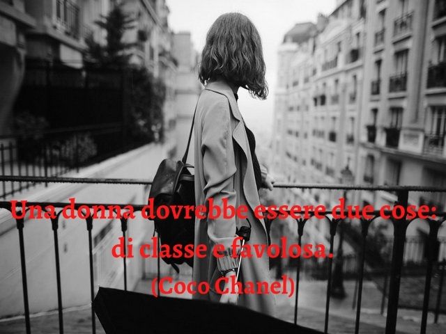 Una donna dovrebbe essere due cose: di classe e favolosa.(Coco Chanel)