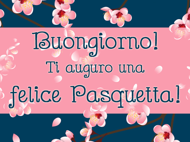 Buongiorno! Ti auguro una felice Pasquetta!