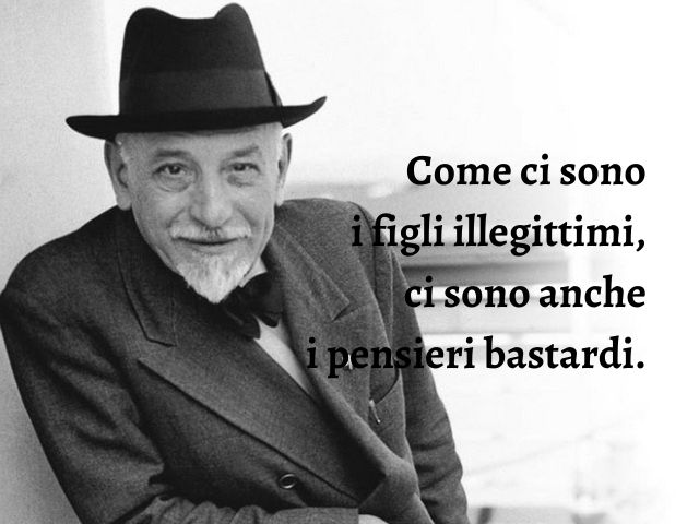 Come ci sono i figli illegittimi, ci sono anche i pensieri bastardi.
