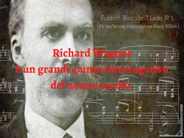 Richard Wagner è un grande punto interrogativo del nostro secolo.
