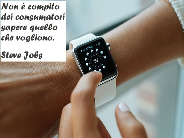 Non è compito dei consumatori sapere quello che vogliono. (Steve Jobs)