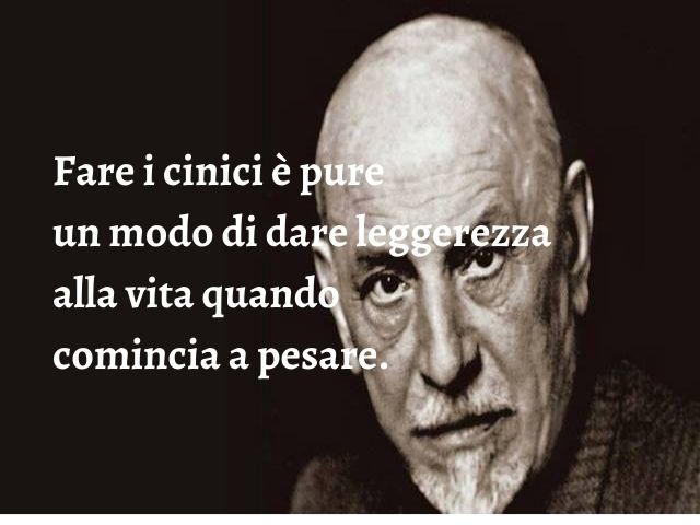Fare i cinici è pure un modo di dare leggerezza alla vita quando comincia a pesare.