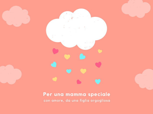 Per una mamma speciale con amore, da una figlia orgogliosa