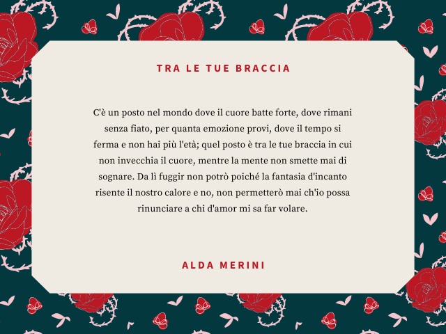 C'è un posto nel mondo dove il cuore batte forte, dove rimani senza fiato, per quanta emozione provi, dove il tempo si ferma e non hai più l'età; quel posto è tra le tue braccia in cui non invecchia il cuore, mentre la mente non smette mai di sognare. Da 