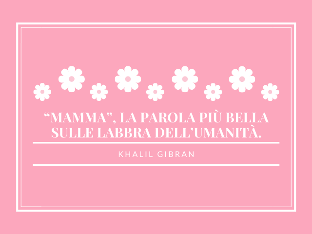 “Mamma”, la parola più bella sulle labbra dell’umanità. Khalil Gibran