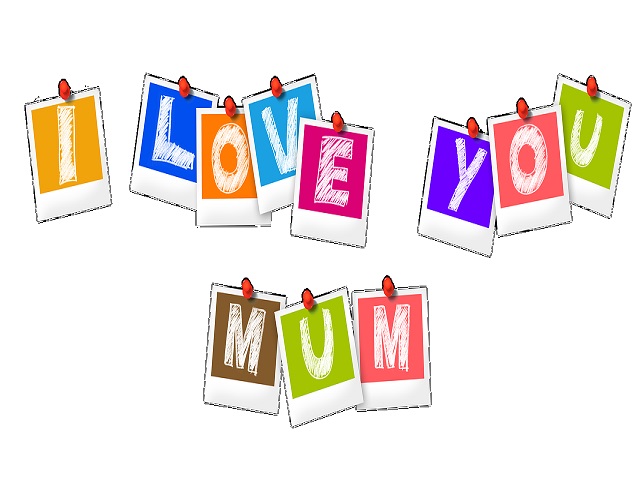 I love you mum. (Ti amo mamma.)