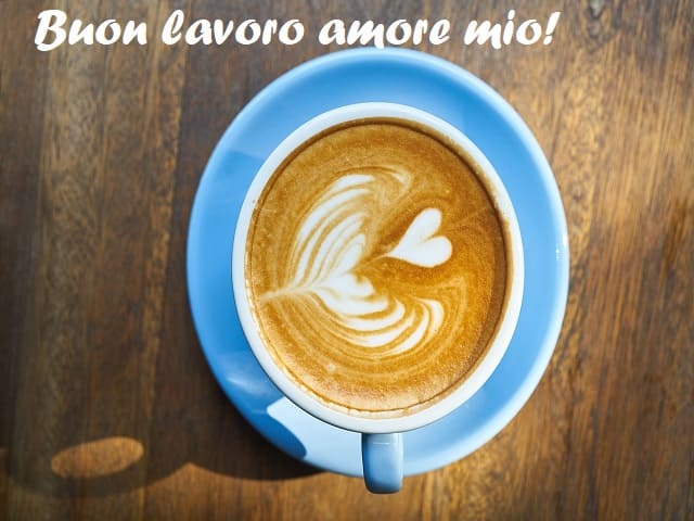 Buon lavoro amore mio!