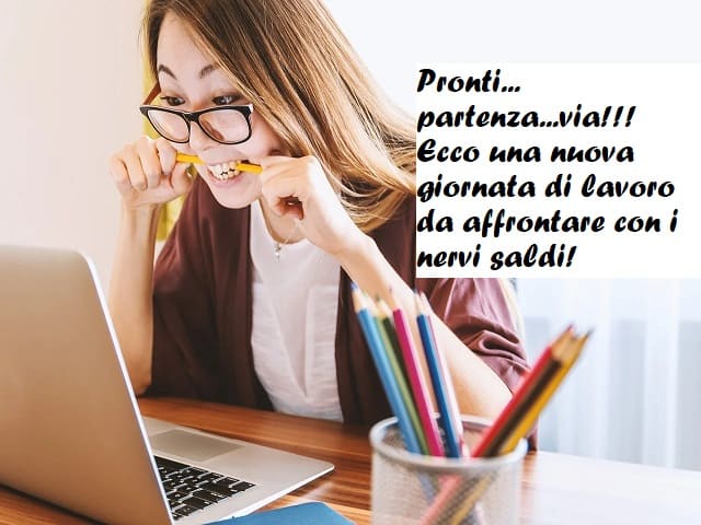 Pronti... partenza... via!!! Ecco una nuova giornata di lavoro da affrontare con i nervi saldi!