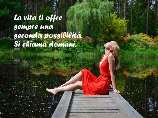 La vita ti offre sempre una seconda possibilità. Si chiama domani.