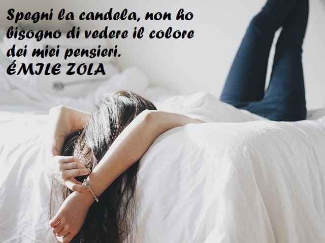 Spegni la candela, non ho bisogno di vedere il colore dei miei pensieri. (Émile Zola)