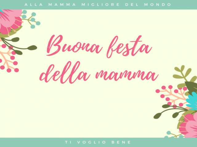 Alla mamma migliore del mondo Buona festa della mamma ti voglio bene