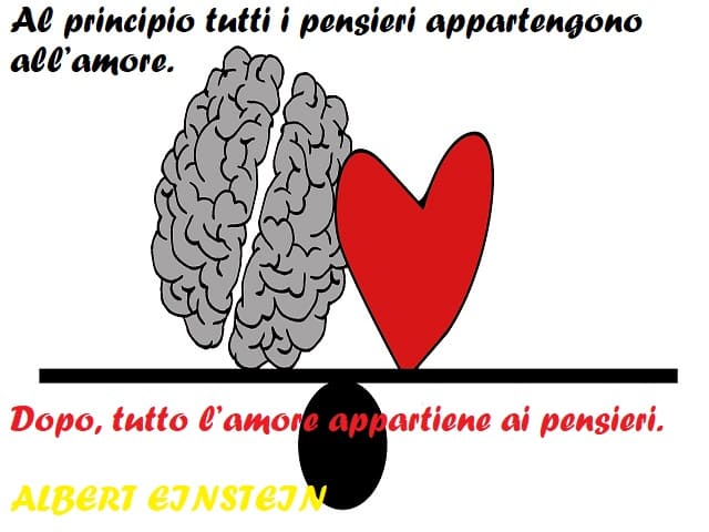 Al principio tutti i pensieri appartengono all'amore. Dopo, tutto l'amore appartiene ai pensieri. (Albert Einstein)