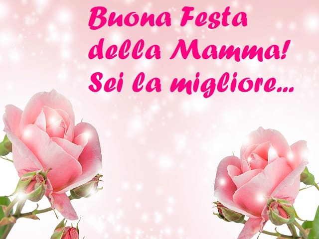 Buona Festa della Mamma! Sei la migliore...
