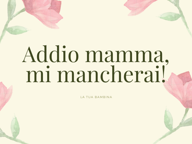 Addio mamma, mi mancherai! La tua bambina