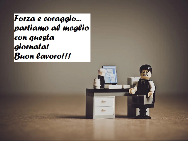 Forza e coraggio... partiamo al meglio con questa giornata! Buon lavoro!!!